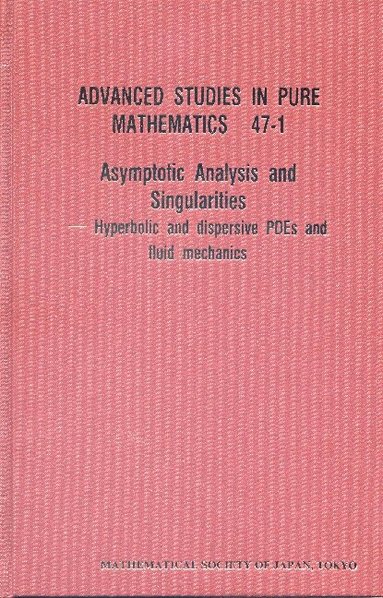 Yoshio Tsutsumi, Hideo Kozono, Takayoshi Ogawa, Eiji Yanagida, Kazunaga Tanaka, Yoshio Tsutsumi - ASYMPTOTIC ANALYSIS AND SINGULARITIES: HYPERBOLIC AND DISPERSIVE PDES AND FLUID MECHANICS - PROCEEDINGS OF THE 14TH MSJ INTERNATIONAL RESEARCH INSTITUTE, Inbunden