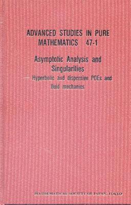 Yoshio Tsutsumi, AL HIDEO KOZONO ET, Hideo Kozono, Takayoshi Ogawa, Kazunobu Tanaka, Eiji Yanagisawa - Asymptotic Analysis And Singularities: Hyperbolic And Dispersive Pdes And Fluid Mechanics - Proceedings Of The 14th Msj International Research Institute, Inbunden