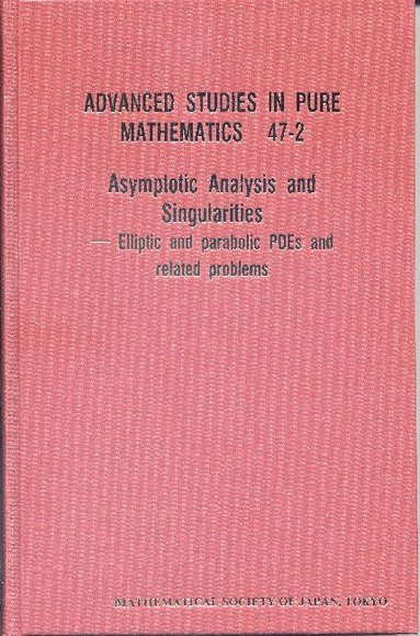 AL HIDEO KOZONO ET, Hideo Kozono, Takayoshi Ogawa, Eiji Yanagida, Kazunaga Tanaka, Yoshio Tsutsumi - ASYMPTOTIC ANALYSIS AND SINGULARITIES: ELLIPTIC AND PARABOLIC PDES AND RELATED PROBLEMS - PROCEEDINGS OF THE 14TH MSJ INTERNATIONAL RESEARCH INSTITUTE, Inbunden
