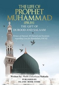 bokomslag The Life of Prophet Muhammad [PBUH] - THE GIFT OF DUROOD AND SALAAM