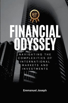 bokomslag Financial Odyssey, Navigating the Complexities of International Markets and Investments
