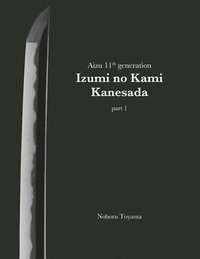 bokomslag Aizu 11th generation Izumi no Kami Kanesada (part 1)