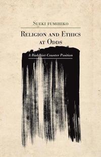 bokomslag Religion and Ethics at Odds: A Buddhist Counter-Position