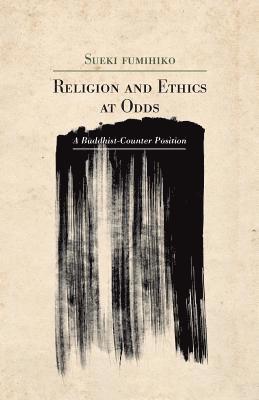 bokomslag Religion and Ethics at Odds: A Buddhist Counter-Position