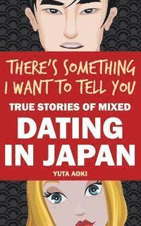 bokomslag There's Something I Want to Tell You: True Stories of Mixed Dating in Japan