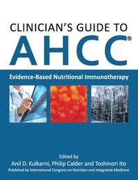 bokomslag Clinician's Guide to AHCC: Evidence-Based Nutritional Immunotherapy