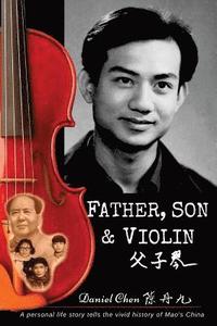bokomslag Father, Son & Violin: A Personal Life Story Tells the Vivid History of Mao's China