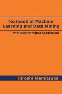 bokomslag Textbook of Machine Learning and Data Mining: with Bioinformatics Applications