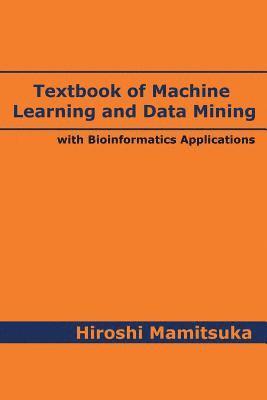 Hiroshi Mamitsuka - Textbook of Machine Learning and Data Mining: with Bioinformatics Applications, Häftad