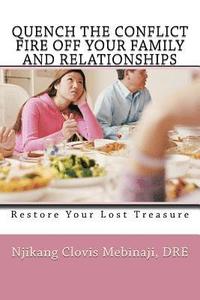 bokomslag Quench The Conflict Fire Off Your Family And Relationships: Restore Your Lost Treasure
