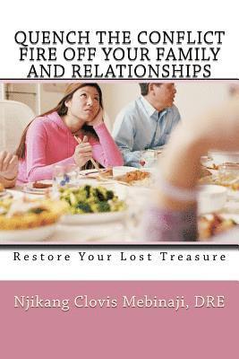 bokomslag Quench The Conflict Fire Off Your Family And Relationships: Restore Your Lost Treasure