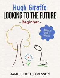 bokomslag Hugh Giraffe: Looking to the future: Beginner. Imagine it! Draw it! Write it!