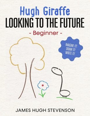 bokomslag Hugh Giraffe: Looking to the future: Beginner. Imagine it! Draw it! Write it!