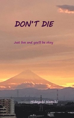 Don't Die: Just live and you'll be okay 1