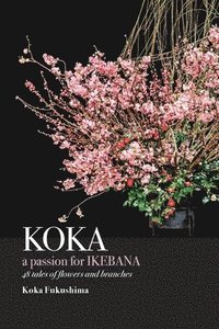 bokomslag KOKA. A Passion for Ikebana