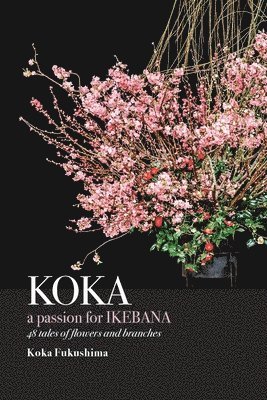 KOKA. A Passion for Ikebana 1