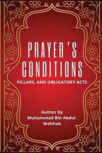 bokomslag Prayer's Conditions - Pillars and Obligatory Acts