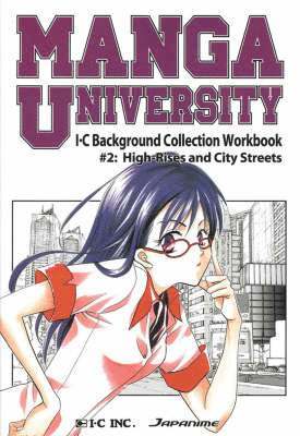 Manga University: I-C Background Collection Workbook Volume 2: High Rises and City Streets 1