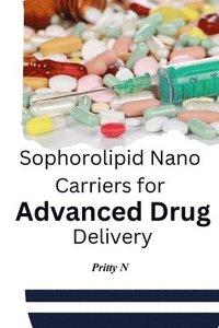 bokomslag Sophorolipid Nano Carriers For Advanced Drug Delivery