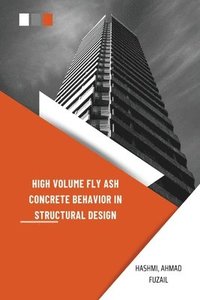 bokomslag High Volume Fly Ash Concrete Behavior in Structural Design