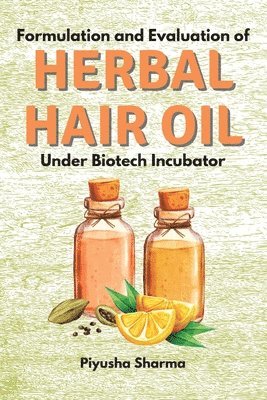 bokomslag Formulation and Evaluation of Herbal Hair Oil Under Biotech Incubator