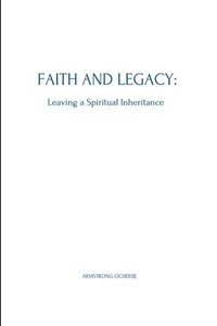 bokomslag Faith and Legacy: Leaving a Spiritual Inheritance