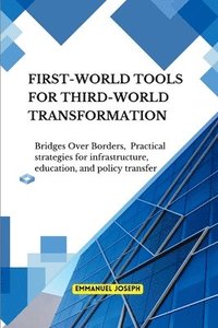bokomslag Bridges Over Borders First-World Tools for Third-World Transformation Practical strategies for infrastructure, education, and policy transfer