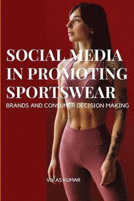 Influence of Social Media in Promoting Sportswear Brands and Consumer Decision Making 1
