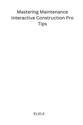bokomslag Mastering Maintenance Interactive Construction Pro Tips