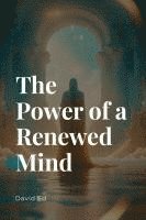 bokomslag The Power of a Renewed Mind