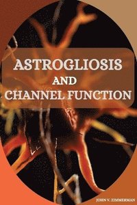 bokomslag Astrogliosis and Channel Function