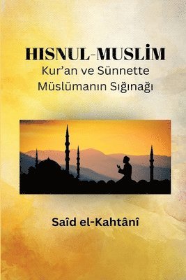 bokomslag HISNUL-MUSL&#304;M Kur'an ve Snnette Mslman&#305;n S&#305;&#287;&#305;na&#287;&#305;