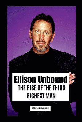 bokomslag Ellison Unbound: The Rise of the Third Richest Man