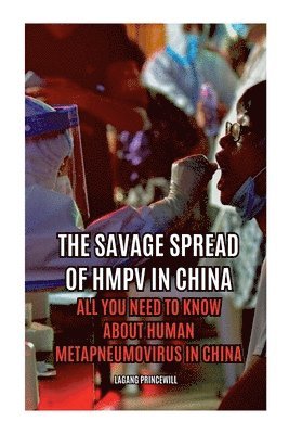 bokomslag The Savage Spread of HMPV in China - All You Need to Know About Human Metapneumovirus in China