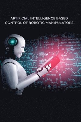 Artificial Intelligence Based Control of Robotic Manipulators 1