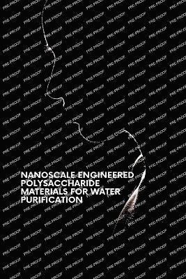 Nanoscale Engineered Polysaccharide Materials for Water Purification 1