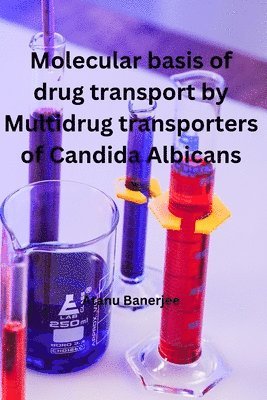 Molecular basis of Drug transport by Multidrug transporters of Candida Albicans 1