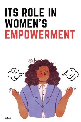 Elio E, ELIO E - its Role in Women's Empowerment The Evolution of Consciousness, Häftad
