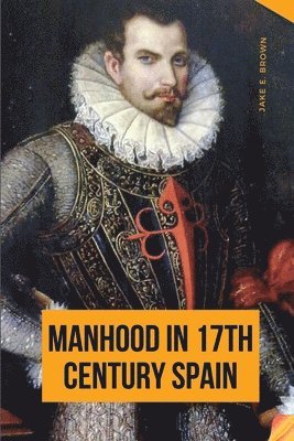 bokomslag Manhood in 17th Century Spain