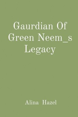 bokomslag Gaurdian Of Green Neem_s Legacy