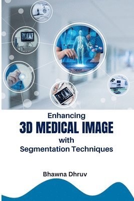 bokomslag Enhancing 3D Medical Image with Segmentation Techniques