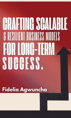 bokomslag Crafting Scalable and Resilient Business Models for Long-Term Success