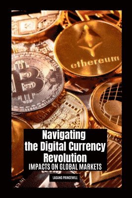 Navigating the Digital Currency Revolution: Impacts on Global Markets 1