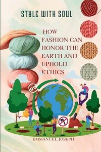 bokomslag Style with Soul, How Fashion Can Honor the Earth and Uphold Ethics