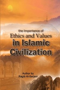 bokomslag The importance of Ethics and Values in Islamic Civilization