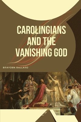 Carolingians and the Vanishing God 1