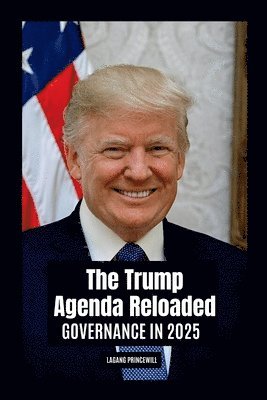 bokomslag The Trump Agenda Reloaded: Governance in 2025