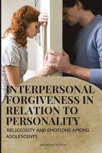 bokomslag Interpersonal Forgiveness in Relation to Personality, Religiosity and Emotions Among Adolescents