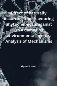 bokomslag Effect of naturally occurring food flavouring phytochemicals against DNA damaging environmental agents