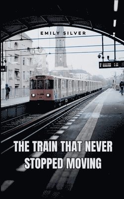 The Train That Never Stopped Moving 1